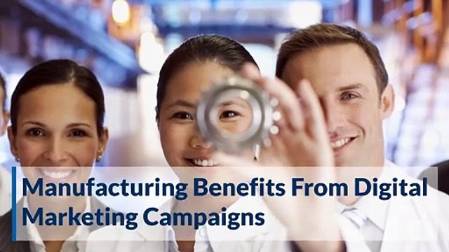 Manufacturing Benefits From Digital Marketing Campaigns