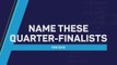 Fans' quiz: Name these quarter-finalists