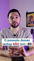 O passado desses verbos NÃO tem ED