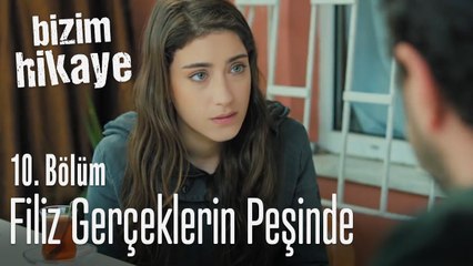 Filiz, gerçeklerin peşinde - Bizim Hikaye 10. Bölüm