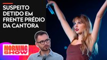 Homem é preso por perseguição a Taylor Swift; Fabrizio Neitzke traz detalhes