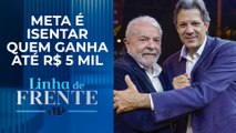 Lula confirma isenção de IR para quem ganha até 2 salários mínimos | LINHA DE FRENTE
