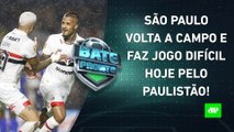 São Paulo JOGA HOJE pelo Paulistão; Flamengo ultrapassará R$ 1,3 BILHÃO de FATURAMENTO | BATE PRONTO