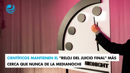 Científicos mantienen el "reloj del juicio final" más cerca que nunca de la medianoche