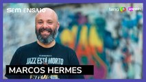 “Sem Ensaio”: Marcos Hermes