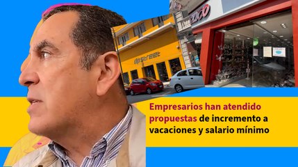 Empresarios han atendido propuestas de incremento a vacaciones y salario mínimo