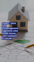 Impôts : votre taxe d’aménagement augmente cette année encore, voici comment la calculer