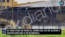 El PSOE pasa de pedir el cierre del CIE de Aluche a gastar 800.000 € en blindarlo