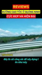 REVIEWS ĐƯỜNG CAO TỐC Ở QUẢNG NINH CỰC ĐẸP VÀ HIỆN ĐẠI. TỰ HÀO VIỆT NAM!!!