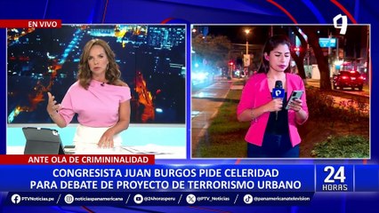 Congresista Juan Burgos pide celeridad para debate de proyecto de ley sobre terrorismo urbano