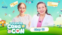 Vui Khỏe Cùng Con #12 _ HO ở trẻ nhỏ - nỗi lo siêu to của mẹ khi trẻ đến lớp