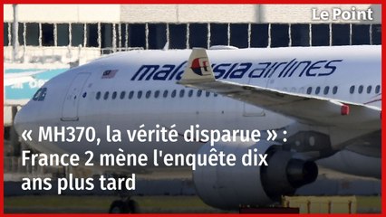 « MH370, la vérité disparue » : France 2 mène l'enquête dix ans plus tard