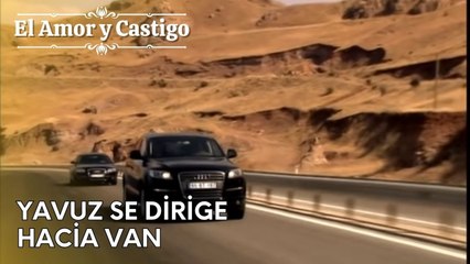 Yavuz se dirige hacia Van | Amor y Castigo - Capitulo 26