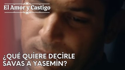 ¿Qué quiere decirle Savas a Yasemin? | Amor y Castigo - Capitulo 24