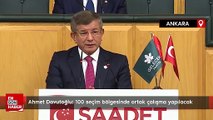 Ahmet Davutoğlu: 100 seçim bölgesinde ortak çalışma yapılacak