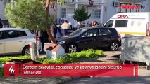 İzmir'de dehşet! Öğretim görevlisi, çocuğunu ve kayınvalidesini öldürüp intihar etti