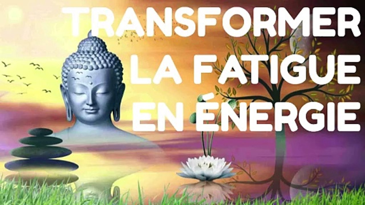 TRANSFORMER LA FATIGUE EN ÉNERGIE