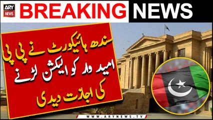 Sindh High Court allows  PP candidate to contest election