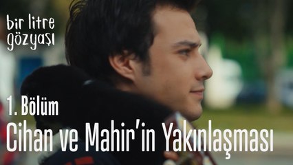 Cihan ve Mahir’in yakınlaşması- Bir Litre Gözyaşı 1  Bölüm