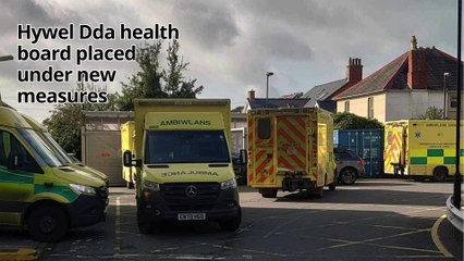 Hywel Dda health board placed under increased scrutiny