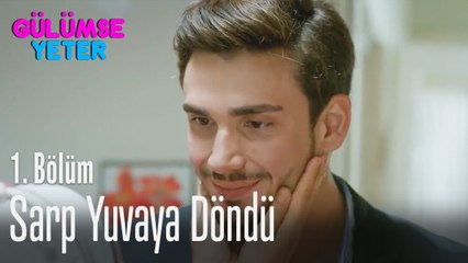 Sarp yuvaya döndü - Gülümse Yeter 1  Bölüm