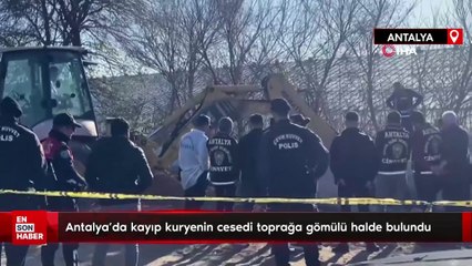 Antalya'da kayıp kuryenin toprağa gömülü cesedi bulundu