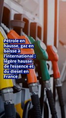 Pétrole en hausse, gaz en baisse à l’international : légère hausse de l’essence et du diesel en France