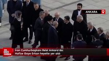 İran Cumhurbaşkanı Reisi Ankara'da: Hafize Gaye Erkan heyette yer aldı