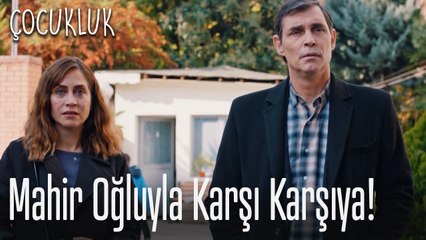 Mahir oğluyla karşı karşıya! - Çocukluk