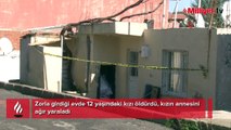 İzmir'de korkunç olay! Zorla girdiği evde 12 yaşındaki kızı öldürdü