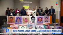 López Obrador alertó a la SCJN sobre la liberación de militares involucrados en el caso Ayotzinapa