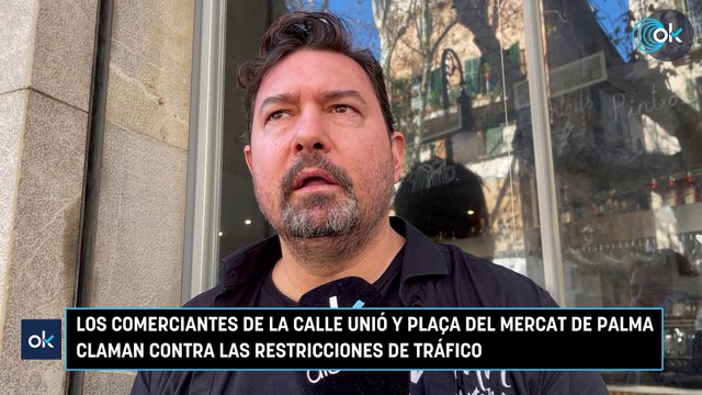 Los comerciantes de la Calle Unió y plaça del Mercat de Palma claman contra las restricciones de tráfico