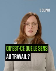 AU BOULOT ! - Qu’est-ce que le sens au travail ?