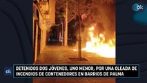 Detenidos dos jóvenes, uno menor, por una oleada de incendios de contenedores en barrios de Palma
