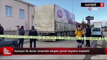 Kamyon ile duvar arasında sıkışan çocuk hayatını kaybetti