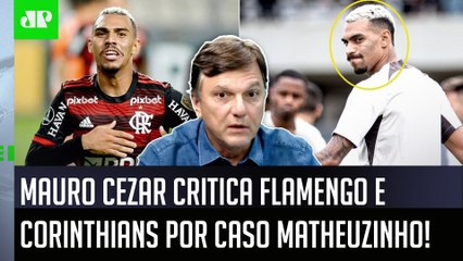 "É RIDÍCULO! AMADORISMO ESCANDALOSO!" Mauro Cezar CRITICA Caso Matheuzinho, Flamengo e Corinthians!