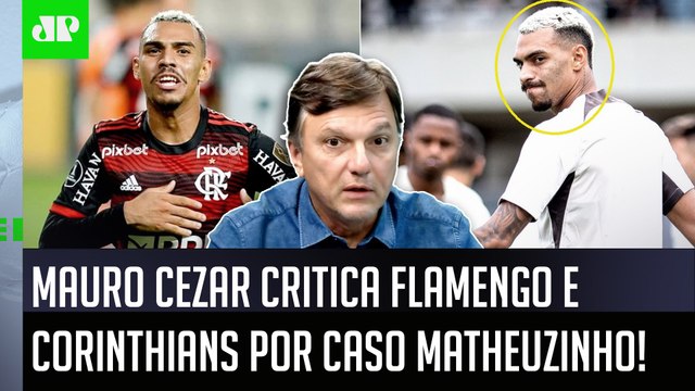 É RIDÍCULO! AMADORISMO ESCANDALOSO! Mauro Cezar CRITICA Caso Matheuzinho, Flamengo e Corinthians!
