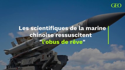 Les scientifiques de la marine chinoise ressuscitent "l'obus de rêve"