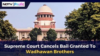 Supreme Court Cancels Bail Granted To Wadhawan Brothers | NDTV Profit