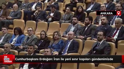 Cumhurbaşkanı Erdoğan: İran ile yeni sınır kapıları gündemimizde