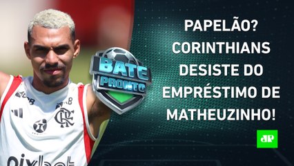 Corinthians DESISTE do EMPRÉSTIMO de Matheuzinho; COMPRA junto ao Flamengo é POSSÍVEL? | BATE PRONTO
