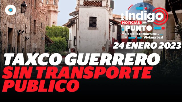 Taxco Guerrero sin transporte público | Reporte Indigo