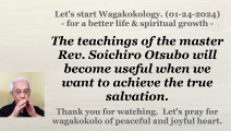 The teachings of the master Rev. Soichiro Otsubo will become useful for the true salvation. 01-24-24