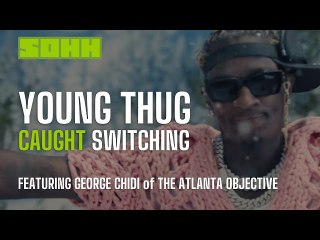 Young Thug Caught Switching
