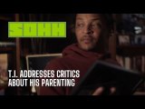 T.I. Addresses Critics About His Parenting