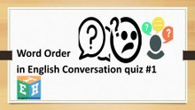 Word Order  in English Conversation quiz #1