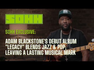 Adam Blackstone's Debut Album "Legacy" Blends Jazz & Pop; Leaving A Lasting Musical Mark