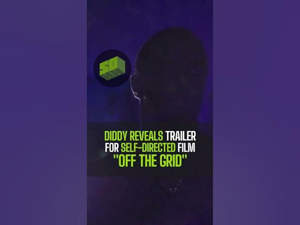 Diddy Reveals Trailer For Self-Directed Film "Off The Grid"