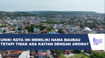 MENJELAJAH SEJARAH KOTA BAUBAU YANG TERNYATA PUNYA KEINDAHAN YANG TAK TERDUGA!