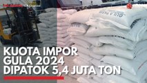 Kuota Impor Gula 2024 Dipatok 5,4 Juta Ton